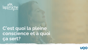 C&rsquo;est quoi la pleine conscience et à quoi ça sert?