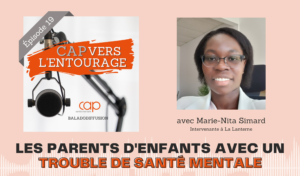 Épisode 19 : Les parents d&rsquo;enfants avec un trouble de santé mentale