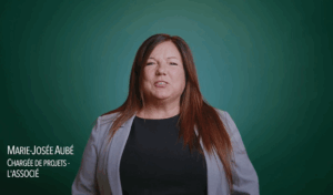 Testimonial from Marie Josée Aubé, Project Manager at l’ASSOCIÉ